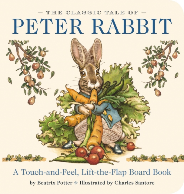 The Classic Tale of Peter Rabbit Touch and Feel Board Book : A Touch and Feel Lift the Flap Board Book, Board book Book