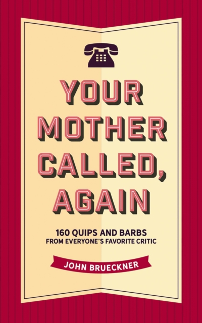 Your Mother Called, Again : 160 Quips and Barbs and Jokes from Everyone's Favorite Critic, Hardback Book