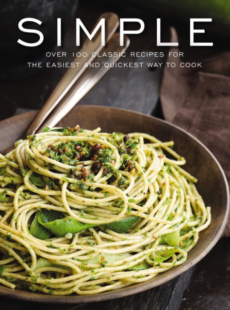 Simple : Over 100 Recipes in 60 Minutes or Less, Hardback Book