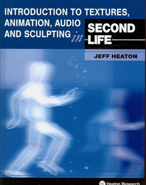 Introduction to Textures, Animation Audio and Sculpting in Second Life, Paperback Book