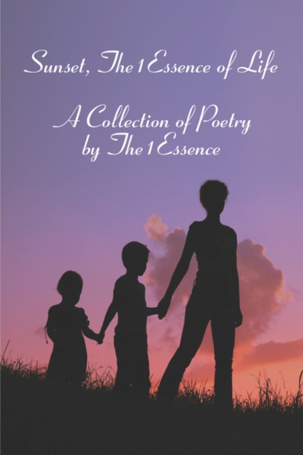 Sunset, The1essence of Life : A Collection of Poetry by The1essence, Paperback / softback Book