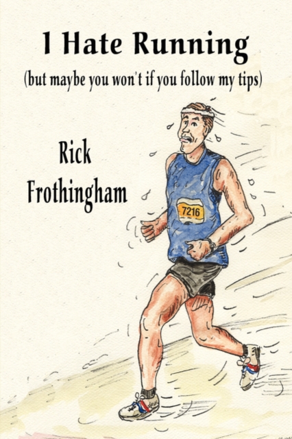 I Hate Running : (But Maybe You Won't If You Follow My Tips), Paperback / softback Book