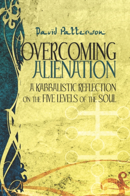 Overcoming Alienation : A Kabbalistic Reflection on the Five Levels of the Soul, Paperback Book