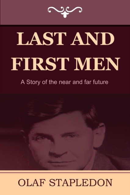Last and First Men : A Story of the Near and Far Future, Paperback / softback Book