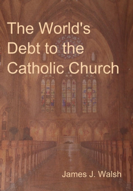 The World's Debt to the Catholic Church, Paperback / softback Book