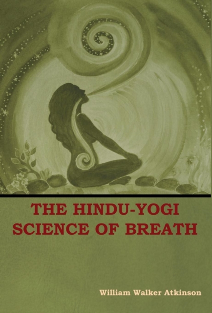 The Hindu-Yogi Science of Breath, Hardback Book