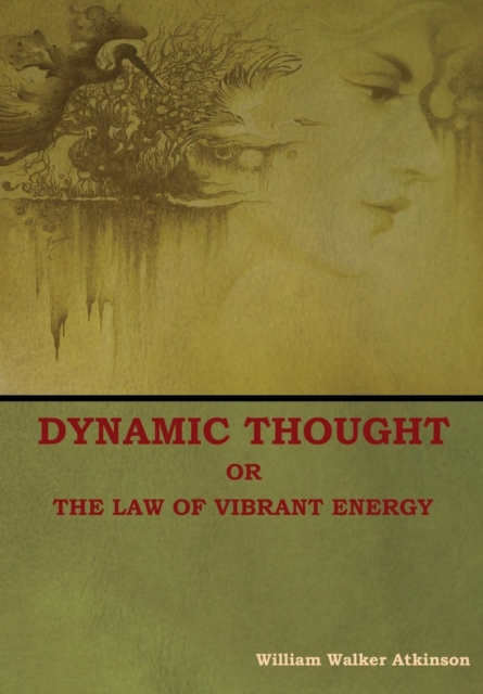 Dynamic Thought; Or, The Law of Vibrant Energy, Hardback Book