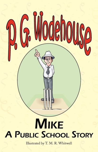 Mike : A Public School Story - From the Manor Wodehouse Collection, a Selection from the Early Works of P. G. Wodehouse, Paperback / softback Book
