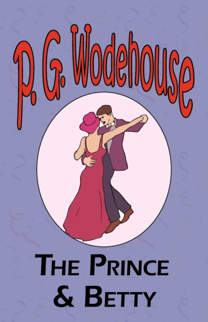 The Prince and Betty - From the Manor Wodehouse Collection, a selection from the early works of P. G. Wodehouse, Paperback / softback Book