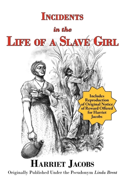 Incidents in the Life of a Slave Girl (with reproduction of original notice of reward offered for Harriet Jacobs), Paperback / softback Book