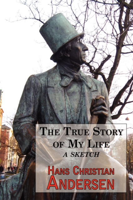 The True Story of My Life - A Sketch. a Story Teller's Autobiography, Paperback / softback Book