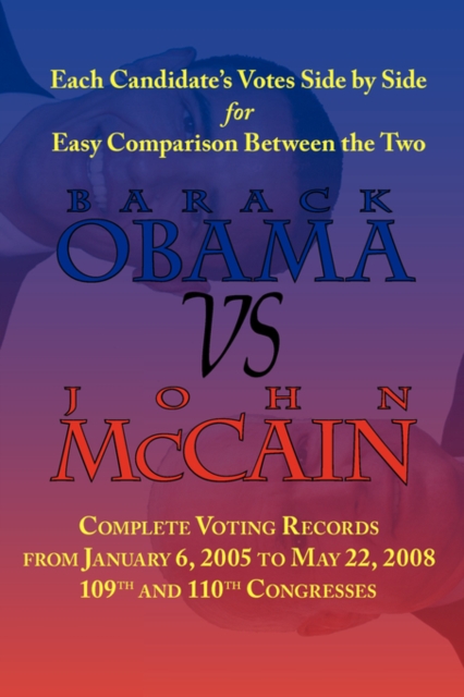 Barack Obama vs. John McCain - Side by Side Senate Voting Record for Easy Comparison, Paperback / softback Book