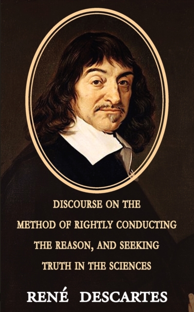 Discourse on the Method of Rightly Conducting the Reason, and Seeking Truth in the Sciences, Paperback / softback Book