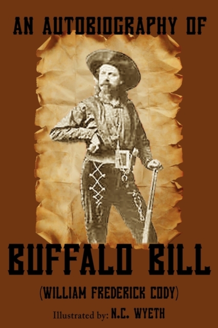 An Autobiography of Buffalo Bill (Illustrated), Paperback / softback Book