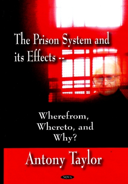 Prison System & its Effects : Where From, Whereto, & Why?, Hardback Book