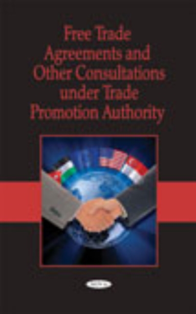 Free Trade Agreements & Other Consultations Under Trade Promotion Authority, Hardback Book