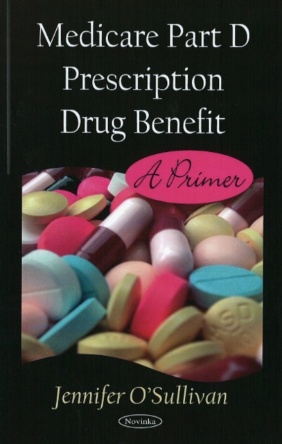 Medicare Part D Prescription Drug Benefit : A Primer, Paperback / softback Book