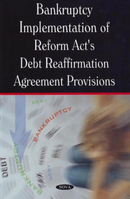 Bankruptcy Implementation of Reform Act's Debt Reaffirmation Agreement Provisions, Paperback / softback Book