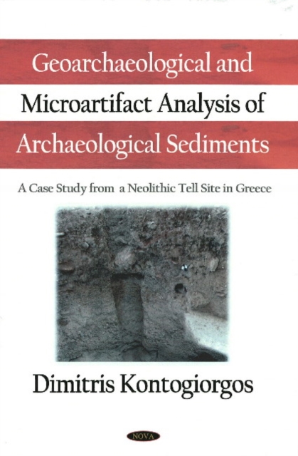 Geoarchaeological & Microartifact Analysis of Archaeological Sediments : A Case Study from a Neolithic Tell Site in Greece, Hardback Book