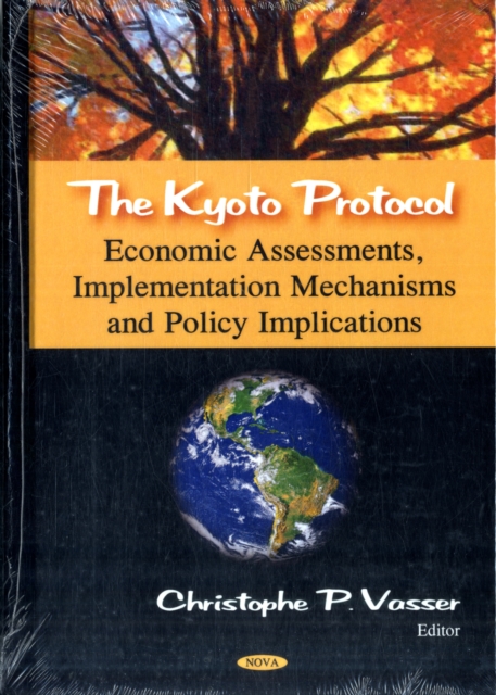 Kyoto Protocol : Economic Assessments, Implementation Mechanisms, & Policy Implications, Hardback Book