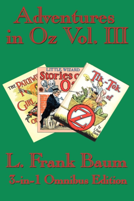Adventures in Oz Vol. III : The Patchwork Girl of Oz, Little Wizard Stories of Oz, Tik-Tok of Oz, Hardback Book