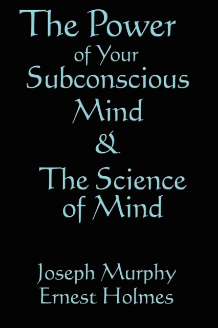The Science of Mind & the Power of Your Subconscious Mind, Paperback / softback Book