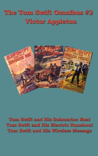 The Tom Swift Omnibus #2 : Tom Swift and His Submarine Boat, Tom Swift and His Electric Runabout, Tom Swift and His Wireless Message, Hardback Book
