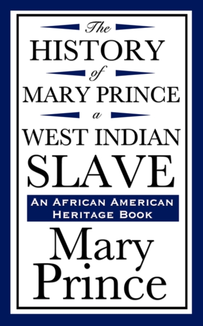 The History of Mary Prince, a West Indian Slave (an African American Heritage Book), Paperback / softback Book