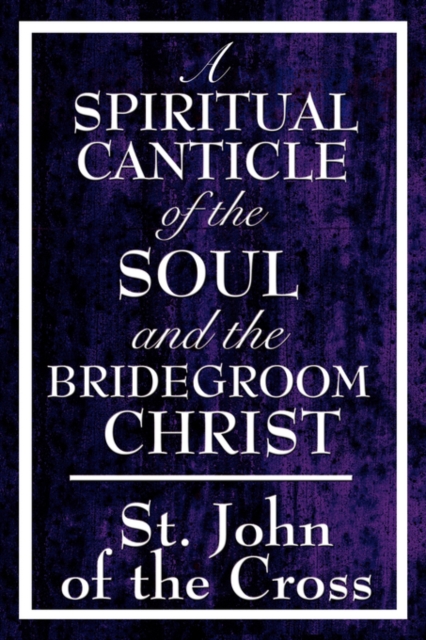 A Spiritual Canticle of the Soul and the Bridegroom Christ, Hardback Book