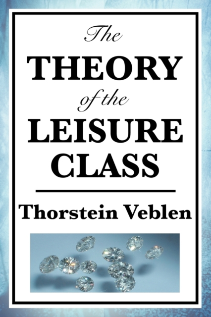 The Theory of the Leisure Class, Paperback / softback Book