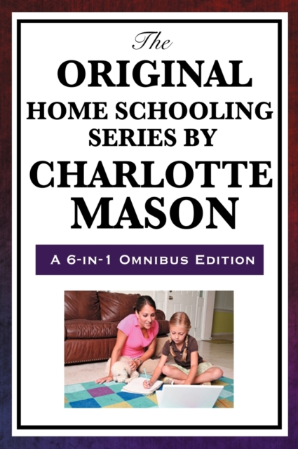The Original Home Schooling Series by Charlotte Mason, Hardback Book