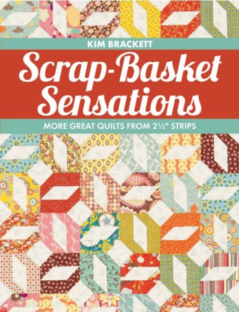Scrap-basket Sensations : More Great Quilts from 2-1/2 " Strips, Paperback / softback Book