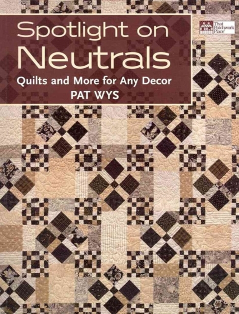Spotlight on Neutrals : Quilts and More for Any Decor, Paperback / softback Book