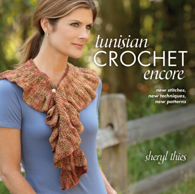 Tunisian Crochet Encore : New Stitches, New Techniques, New Patterns, Paperback Book