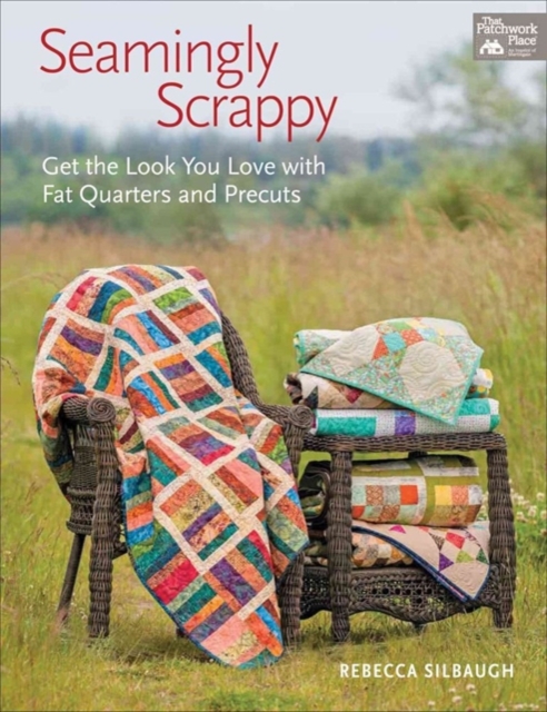 Seamingly Scrappy : Get the Look You Love with Fat Quarters and Precuts, Paperback / softback Book