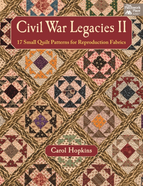 Civil War Legacies II : 17 Small Quilt Patterns for Reproduction Fabrics, Paperback / softback Book