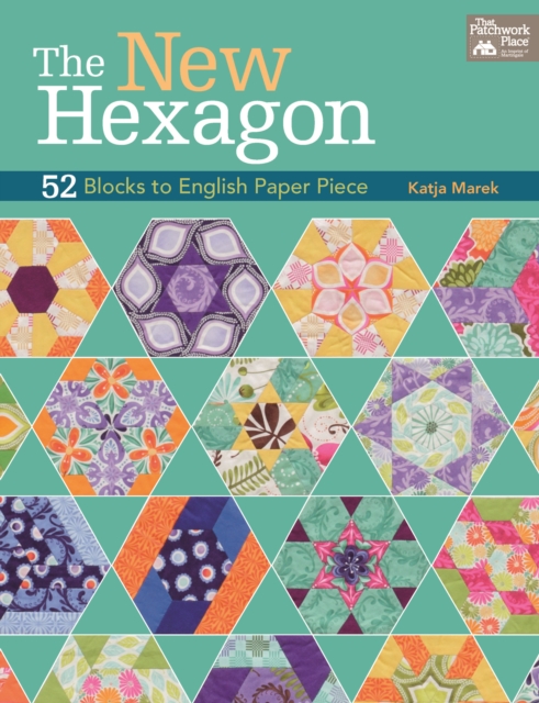 The New Hexagon : 52 Blocks to English Paper Piece, Paperback / softback Book