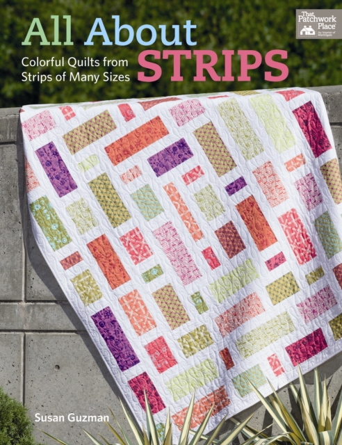 All About Strips : Colorful Quilts from Strips of Many Sizes, Paperback / softback Book