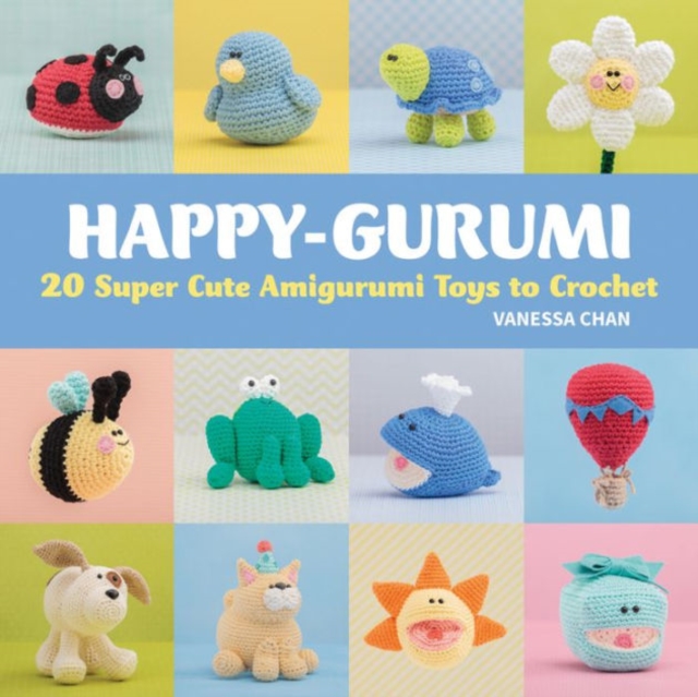 Happy-Gurumi : 20 Super Cute Amigurumi Toys to Crochet, Paperback Book