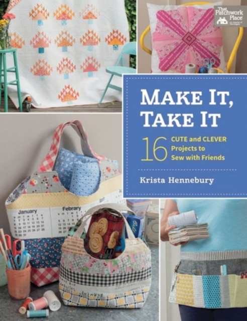 Make it, Take it : 16 Cute and Clever Projects to Sew with Friends, Paperback / softback Book