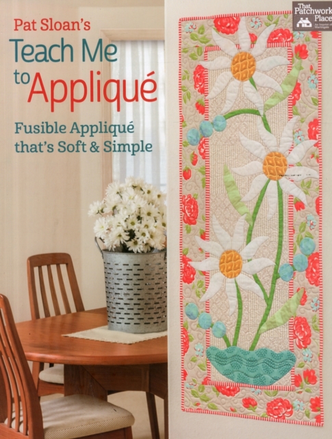 Pat Sloan's Teach Me to Applique : Fusible Applique That's Soft and Simple, Paperback Book