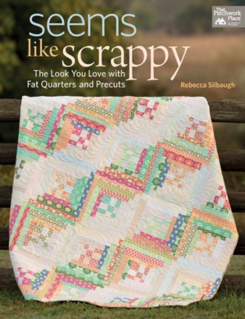 Seems Like Scrappy : The Look You Love with Fat Quarters and Precuts, Paperback / softback Book