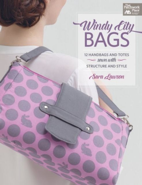 Windy City Bags : 12 Handbags and Totes Sewn with Structure and Style, Paperback / softback Book
