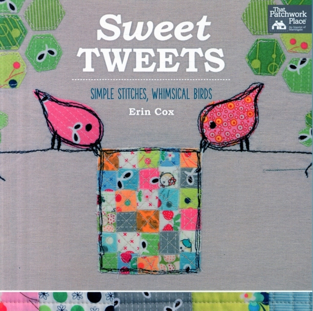 Sweet Tweets : Simple Stitches, Whimsical Birds, Paperback / softback Book