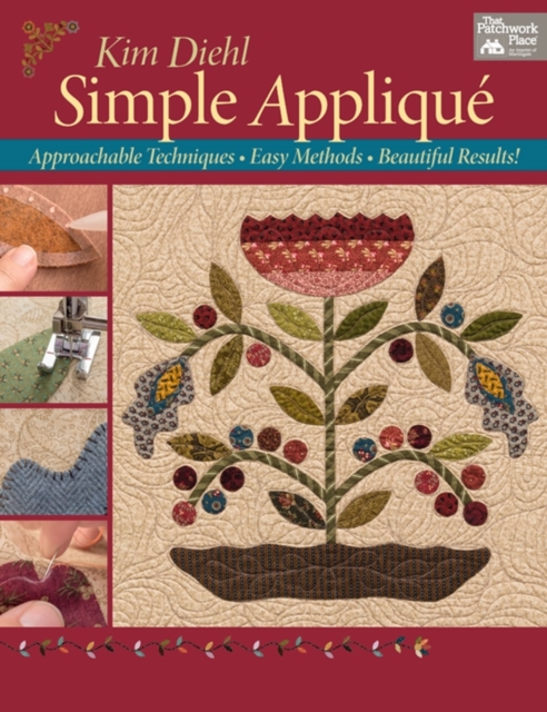 Simple Applique : Approachable Techniques, Easy Methods, Beautiful Results!, Paperback / softback Book
