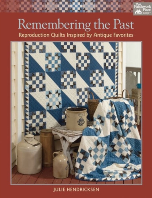 Remembering the Past : Reproduction Quilts Inspired by Antique Favorites, Paperback / softback Book