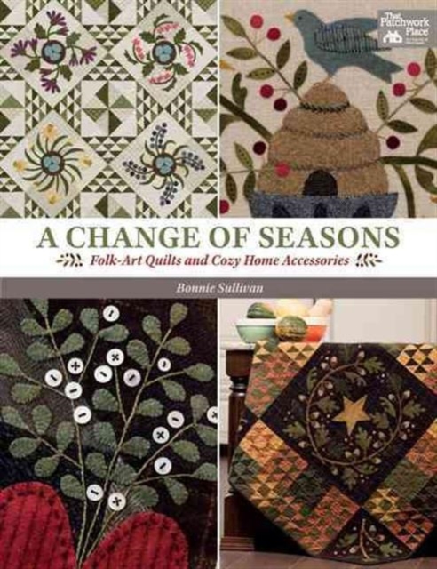 A Change of Seasons : Folk-Art Quilts and Cozy Home Accessories, Paperback / softback Book