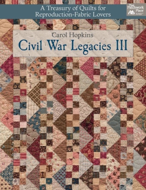 Civil War Legacies III : A Treasury of Quilts for Reproduction-Fabric Lovers, Paperback / softback Book
