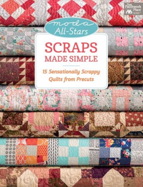 Scraps Made Simple : 15 Sensationally Scrappy Quilts from Precuts, Paperback / softback Book