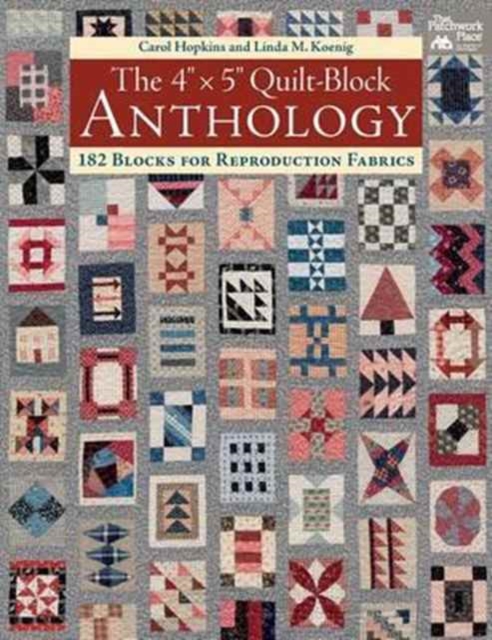 The 4" x 5" Quilt-Block Anthology : 182 Blocks for Reproduction Fabrics, Paperback / softback Book